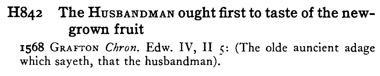 The HUSBANDMAN ought first to taste of the new-grown fruit - a scanned entry from Tilley's 1950 Dictionary of Proverbs.