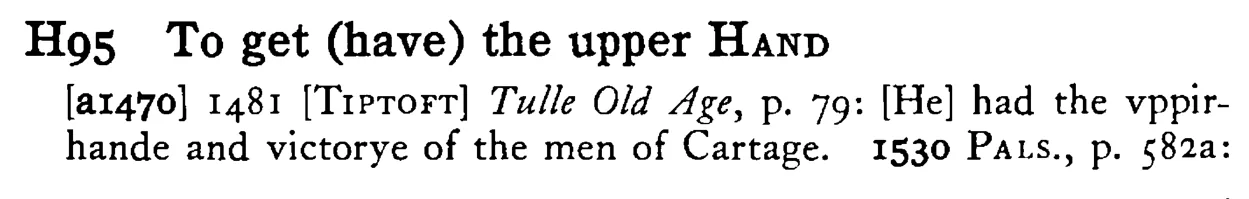 To get (have) the upper HAND - a scanned entry from Tilley's 1950 Dictionary of Proverbs.