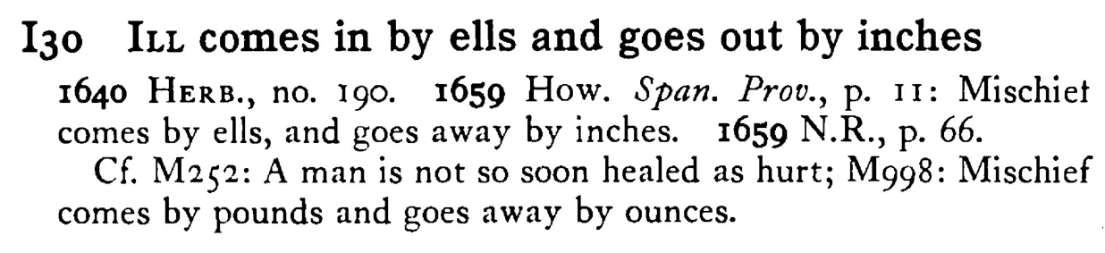 ILL comes in by ells and goes out by inches - a scanned entry from Tilley's 1950 Dictionary of Proverbs.
