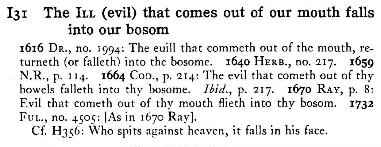 The ILL (evil) that comes out of our mouth falls into our bosom - a scanned entry from Tilley's 1950 Dictionary of Proverbs.