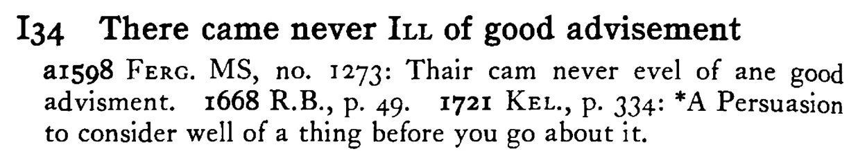 There came never ILL of good advisement - a scanned entry from Tilley's 1950 Dictionary of Proverbs.