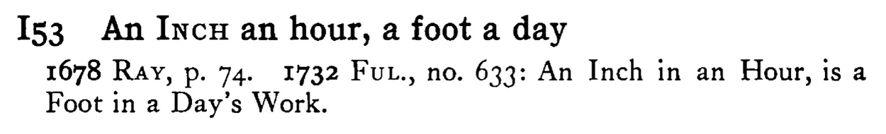 An INCH an hour, a foot a day - a scanned entry from Tilley's 1950 Dictionary of Proverbs.