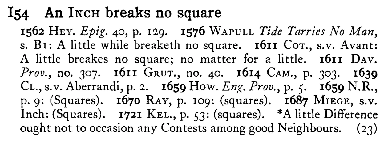 An INCH breaks no square - a scanned entry from Tilley's 1950 Dictionary of Proverbs.