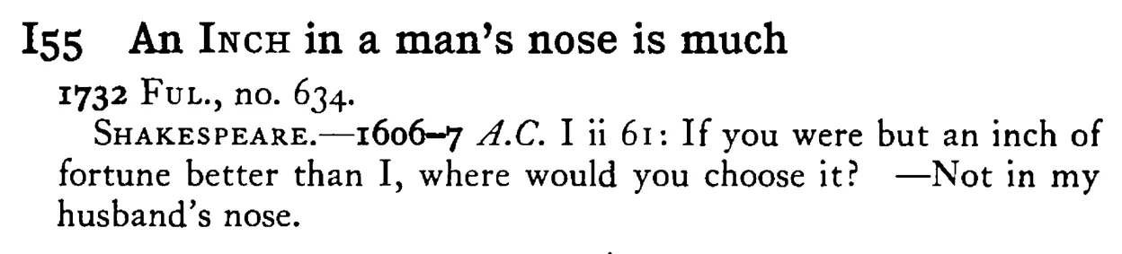 An INCH in a man's nose is much - a scanned entry from Tilley's 1950 Dictionary of Proverbs.