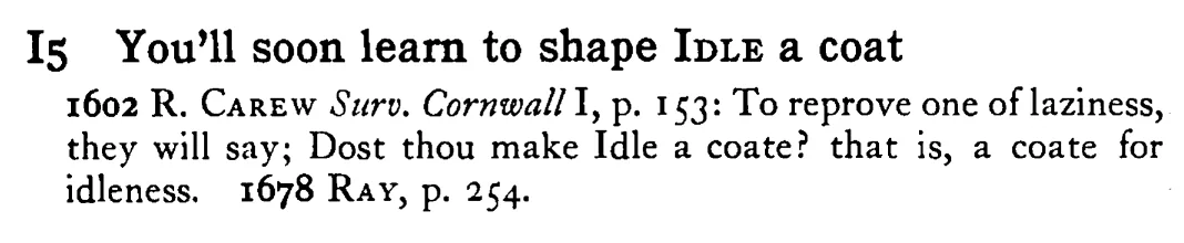 You'll soon learn to shape IDLE a coat - a scanned entry from Tilley's 1950 Dictionary of Proverbs.