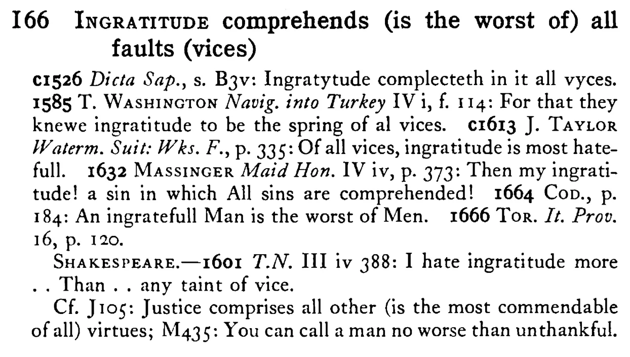 INGRATITUDE comprehends (is the worst of) all faults (vices) - a scanned entry from Tilley's 1950 Dictionary of Proverbs.