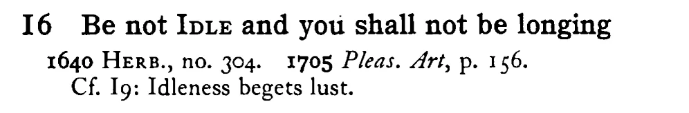Be not IDLE and you shall not be longing - a scanned entry from Tilley's 1950 Dictionary of Proverbs.