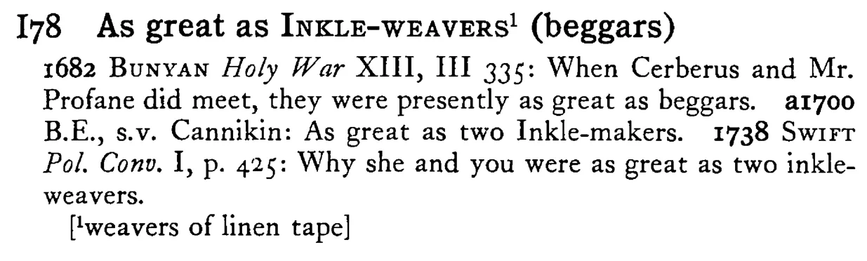 As great as INKLE-WEAVERS¹ (beggars) - a scanned entry from Tilley's 1950 Dictionary of Proverbs.