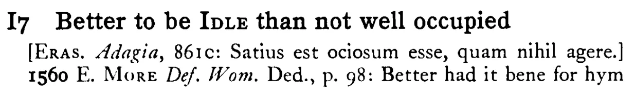Better to be IDLE than not well occupied - a scanned entry from Tilley's 1950 Dictionary of Proverbs.