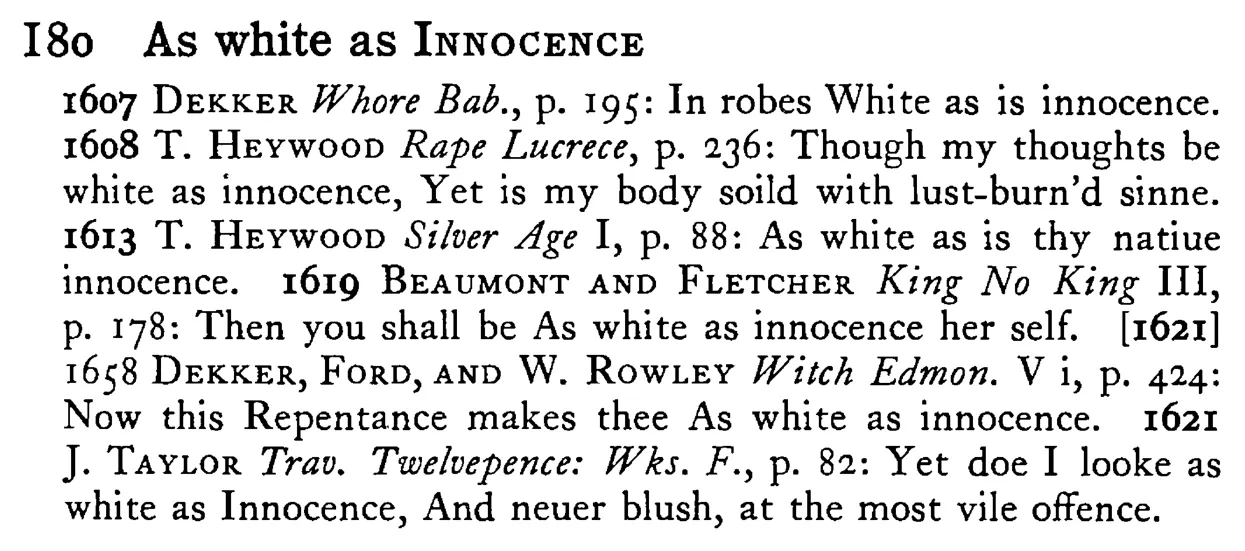 As white as INNOCENCE - a scanned entry from Tilley's 1950 Dictionary of Proverbs.
