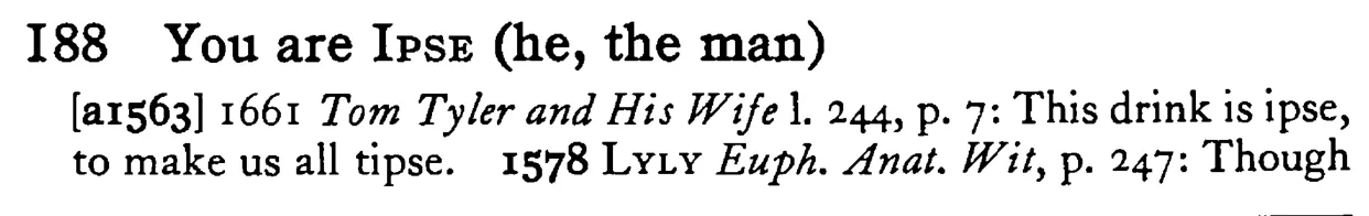 You are IPSE (he, the man) - a scanned entry from Tilley's 1950 Dictionary of Proverbs.