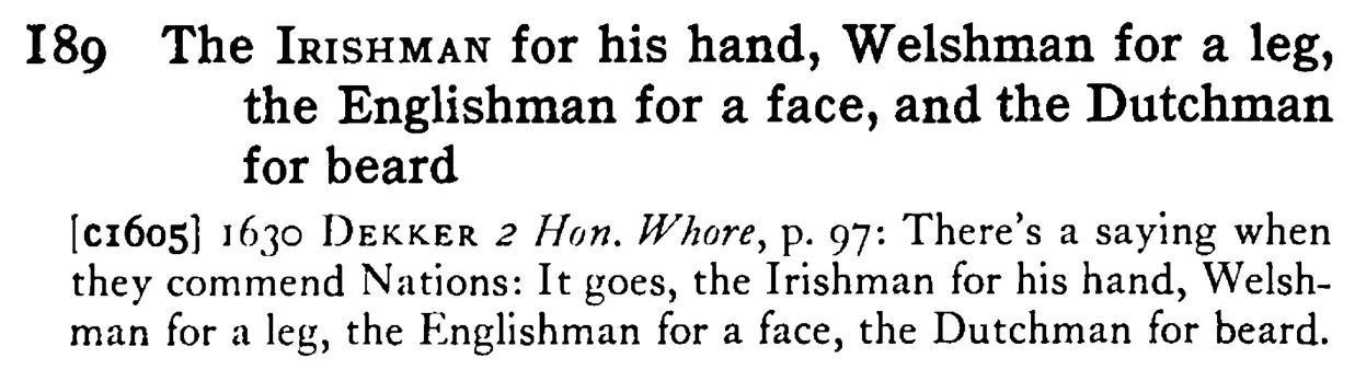 The IRISHMAN for his hand, Welshman for a leg, the Englishman for a face, and the Dutchman for beard - a scanned entry from Tilley's 1950 Dictionary of Proverbs.