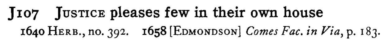 JUSTICE pleases few in their own house - a scanned entry from Tilley's 1950 Dictionary of Proverbs.