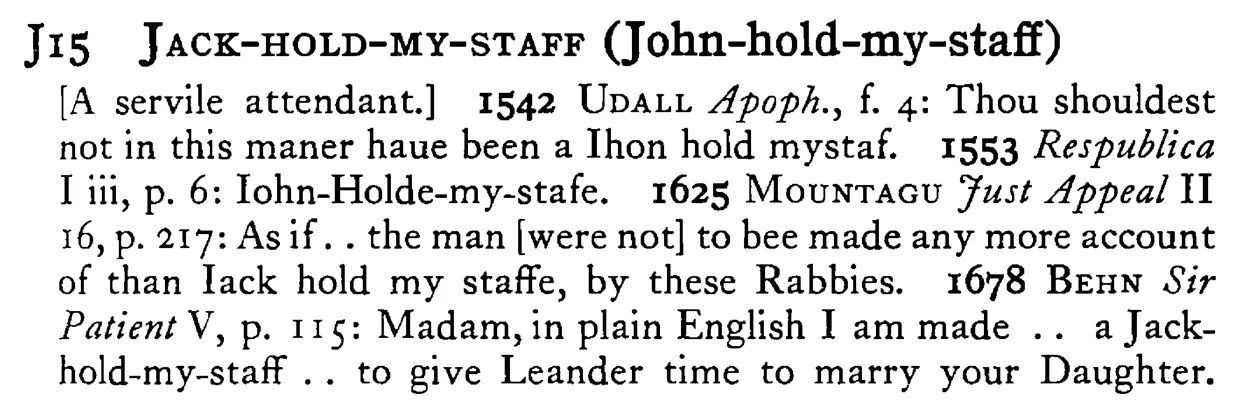 JACK-HOLD-MY-STAFF (John-hold-my-staff) - a scanned entry from Tilley's 1950 Dictionary of Proverbs.