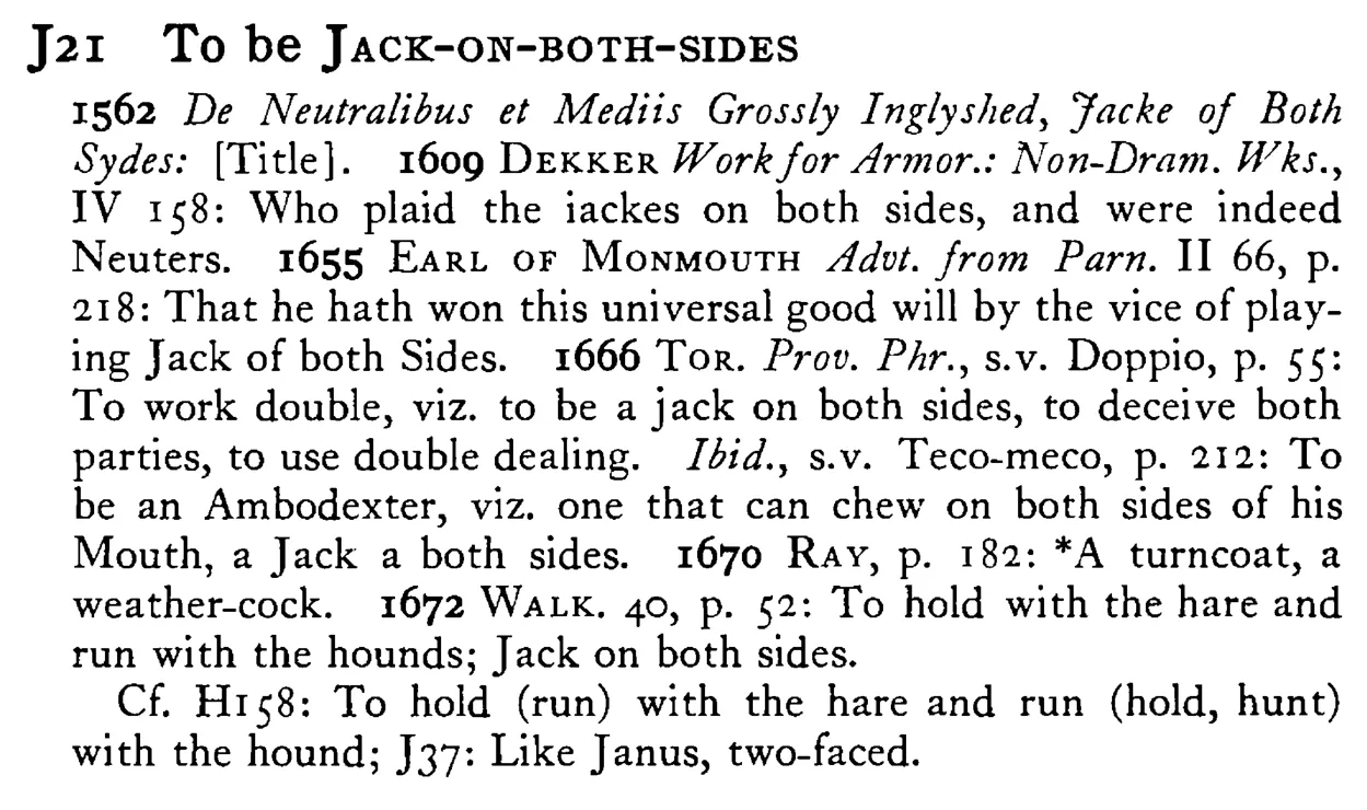 To be JACK-ON-BOTH-SIDES - a scanned entry from Tilley's 1950 Dictionary of Proverbs.