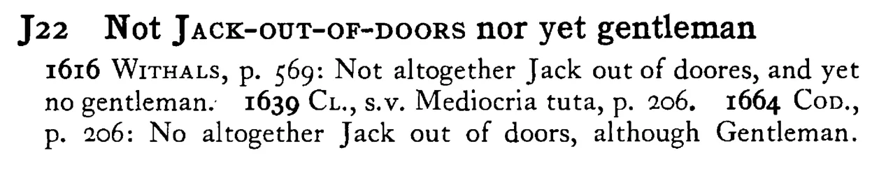 Not JACK-OUT-OF-DOORS nor yet gentleman - a scanned entry from Tilley's 1950 Dictionary of Proverbs.