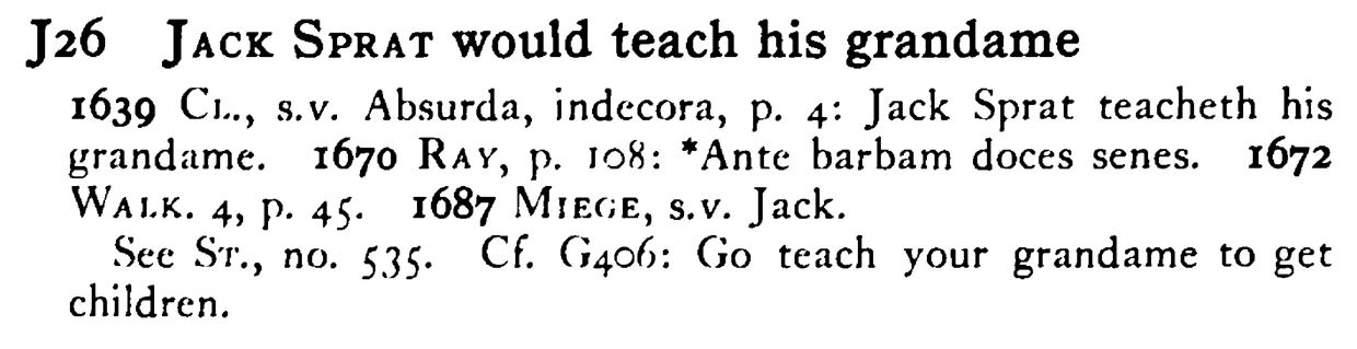 JACK SPRAT would teach his grandame - a scanned entry from Tilley's 1950 Dictionary of Proverbs.