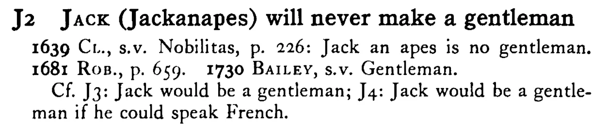JACK (Jackanapes) will never make a gentleman - a scanned entry from Tilley's 1950 Dictionary of Proverbs.