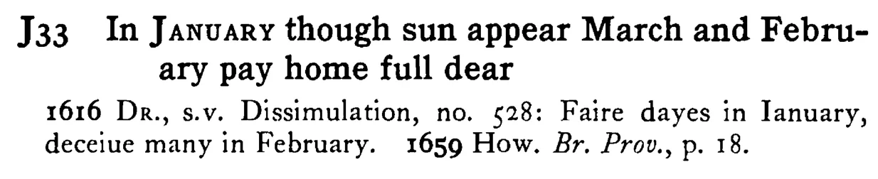In JANUARY though sun appear March and February pay home full dear - a scanned entry from Tilley's 1950 Dictionary of Proverbs.