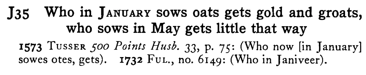 Who in JANUARY sows oats gets gold and groats, who sows in May gets little that way - a scanned entry from Tilley's 1950 Dictionary of Proverbs.