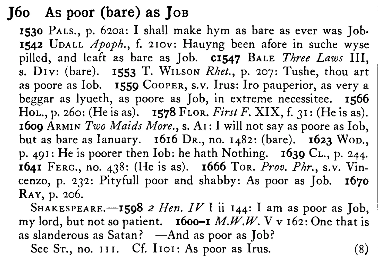 As poor (bare) as JOB - a scanned entry from Tilley's 1950 Dictionary of Proverbs.