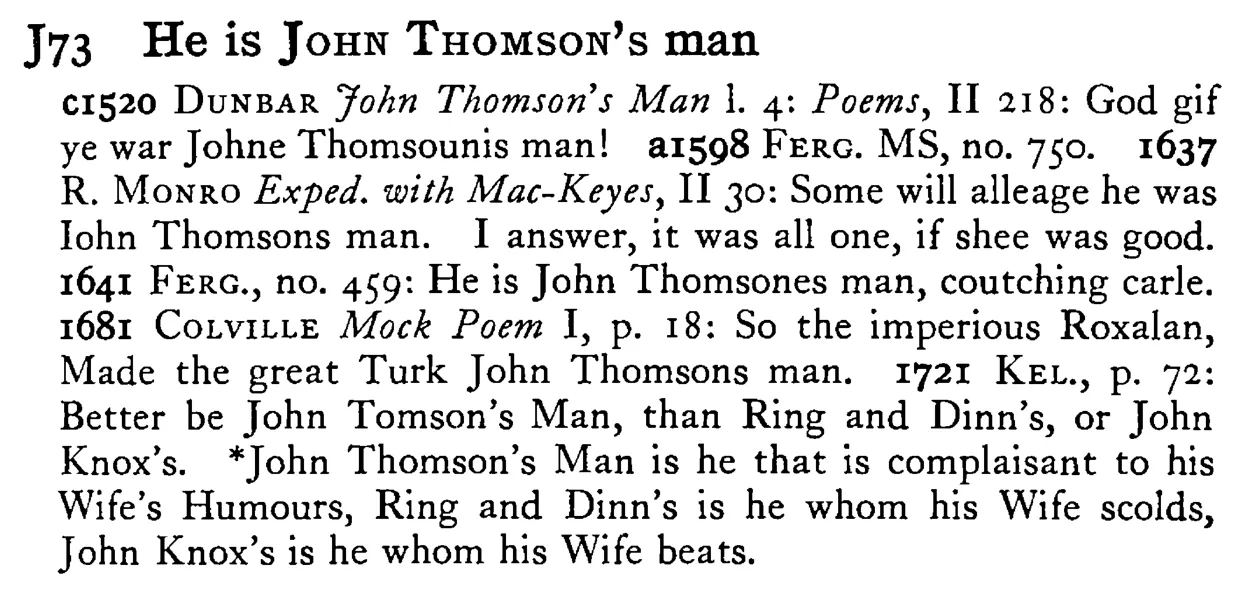 He is JOHN THOMSON's man - a scanned entry from Tilley's 1950 Dictionary of Proverbs.
