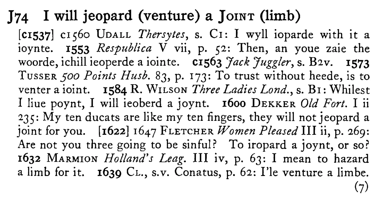 I will jeopard (venture) a JOINT (limb) - a scanned entry from Tilley's 1950 Dictionary of Proverbs.