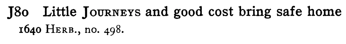 Little JOURNEYS and good cost bring safe home - a scanned entry from Tilley's 1950 Dictionary of Proverbs.