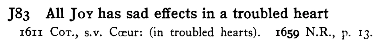 All JOY has sad effects in a troubled heart - a scanned entry from Tilley's 1950 Dictionary of Proverbs.