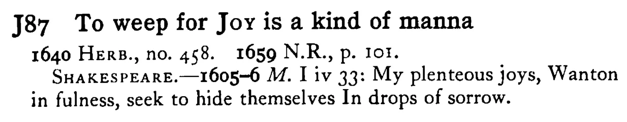 To weep for JOY is a kind of manna - a scanned entry from Tilley's 1950 Dictionary of Proverbs.