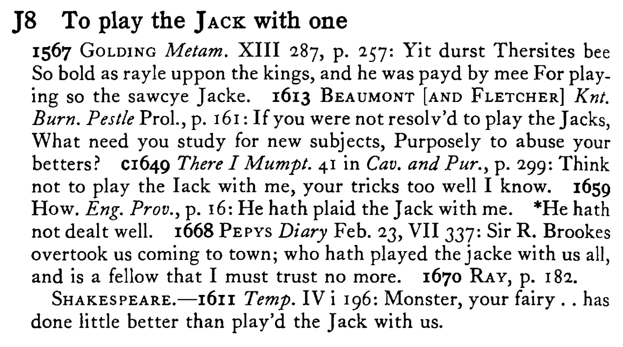 To play the JACK with one - a scanned entry from Tilley's 1950 Dictionary of Proverbs.
