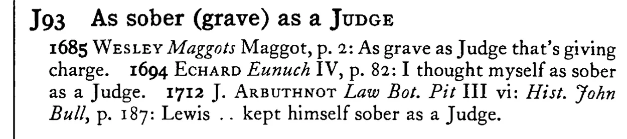 As sober (grave) as a JUDGE - a scanned entry from Tilley's 1950 Dictionary of Proverbs.