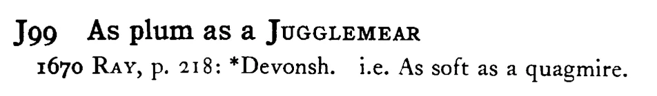 As plum as a JUGGLEMEAR - a scanned entry from Tilley's 1950 Dictionary of Proverbs.