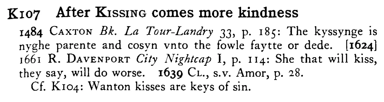 After KISSING comes more kindness - a scanned entry from Tilley's 1950 Dictionary of Proverbs.