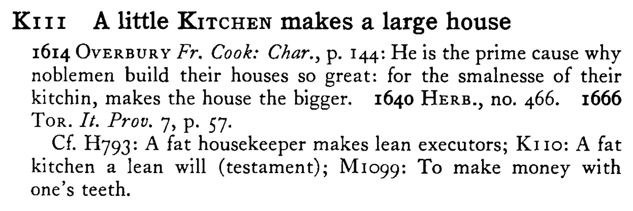 A little KITCHEN makes a large house - a scanned entry from Tilley's 1950 Dictionary of Proverbs.