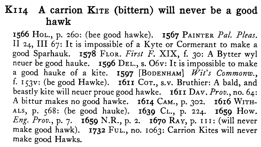 A carrion KITE (bittern) will never be a good hawk - a scanned entry from Tilley's 1950 Dictionary of Proverbs.
