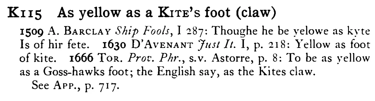 As yellow as a KITE's foot (claw) - a scanned entry from Tilley's 1950 Dictionary of Proverbs.