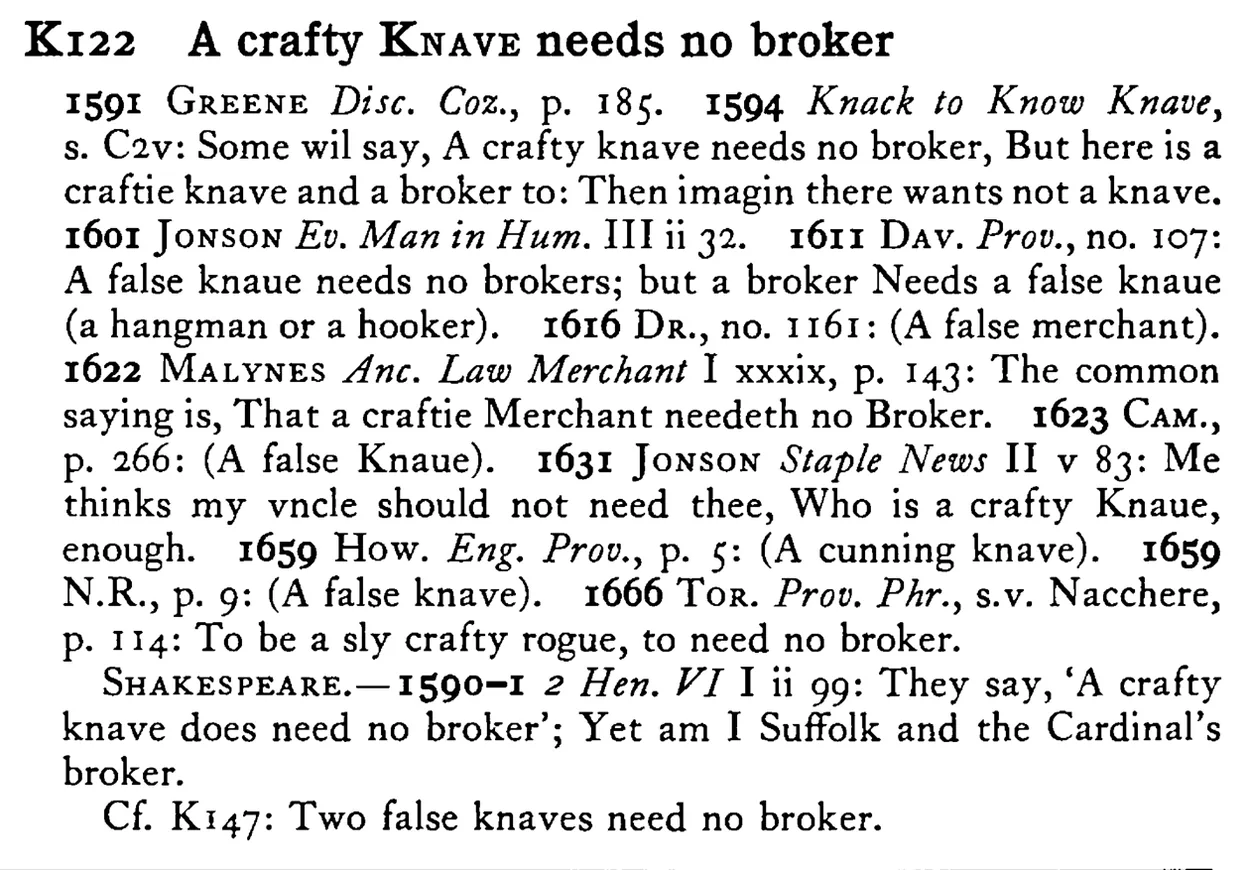 A crafty KNAVE needs no broker - a scanned entry from Tilley's 1950 Dictionary of Proverbs.