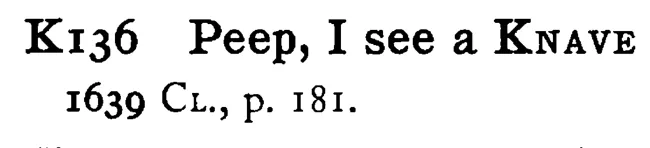 Peep, I see a KNAVE - a scanned entry from Tilley's 1950 Dictionary of Proverbs.