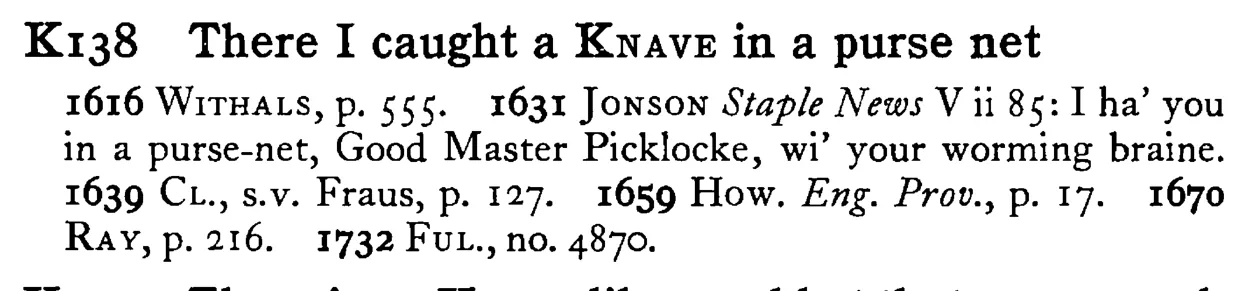 There I caught a KNAVE in a purse net - a scanned entry from Tilley's 1950 Dictionary of Proverbs.