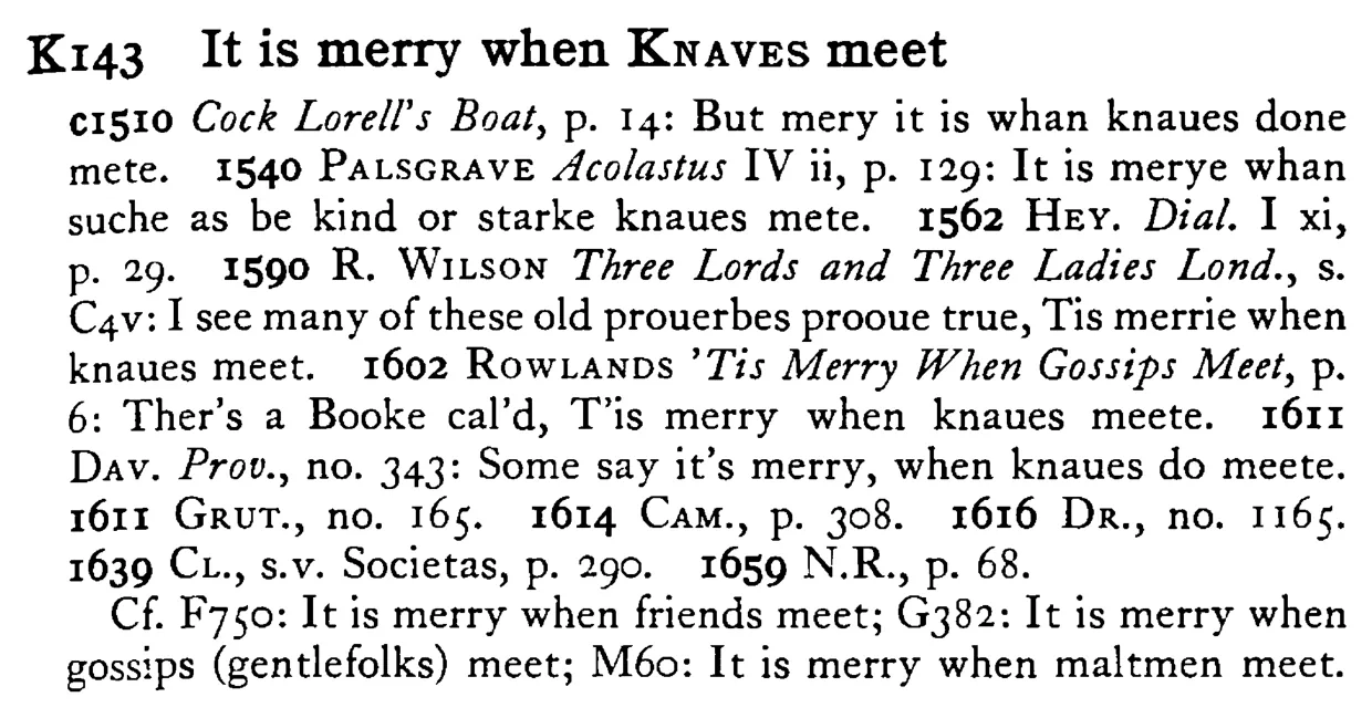 It is merry when KNAVES meet - a scanned entry from Tilley's 1950 Dictionary of Proverbs.
