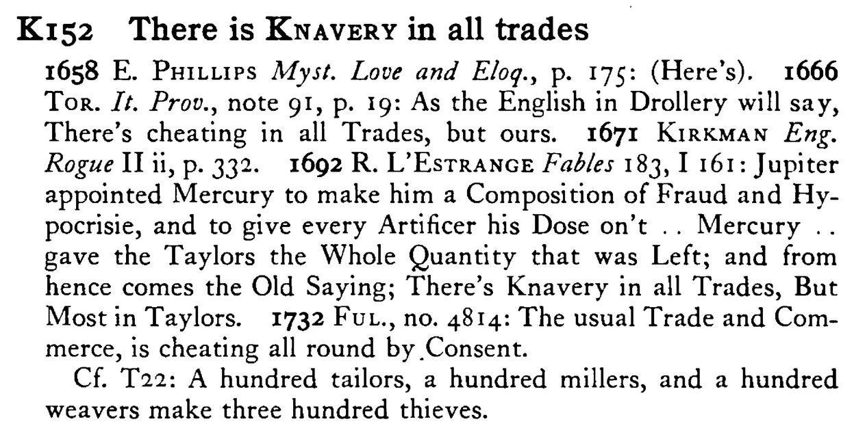 There is KNAVERY in all trades - a scanned entry from Tilley's 1950 Dictionary of Proverbs.