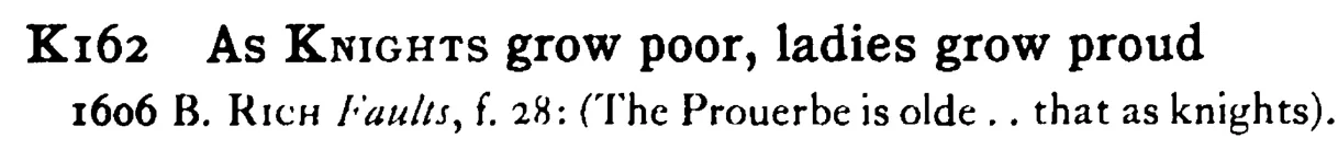 As KNIGHTS grow poor, ladies grow proud - a scanned entry from Tilley's 1950 Dictionary of Proverbs.