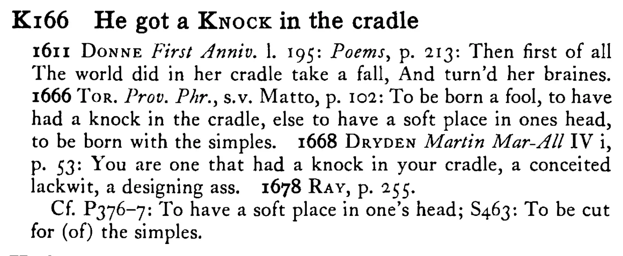 He got a KNOCK in the cradle - a scanned entry from Tilley's 1950 Dictionary of Proverbs.