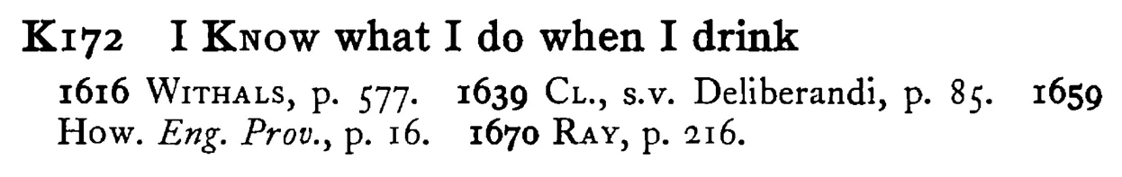 I KNOW what I do when I drink - a scanned entry from Tilley's 1950 Dictionary of Proverbs.