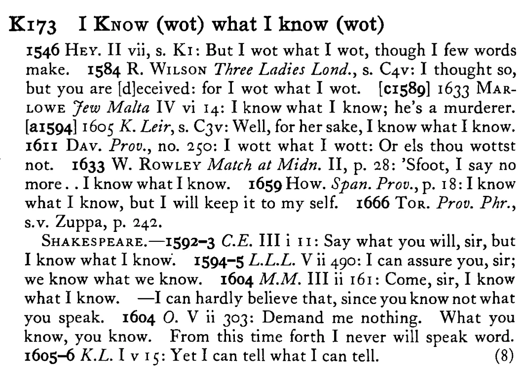I KNOW (wot) what I know (wot) - a scanned entry from Tilley's 1950 Dictionary of Proverbs.