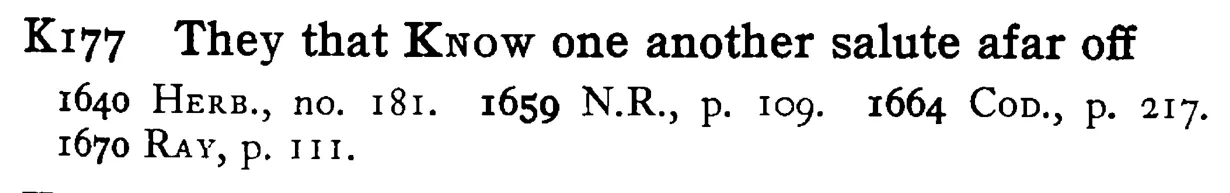 They that KNOW one another salute afar off - a scanned entry from Tilley's 1950 Dictionary of Proverbs.