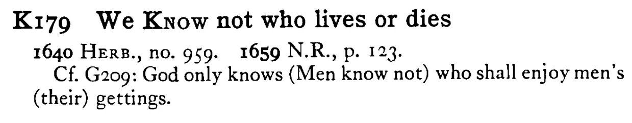 We KNOW not who lives or dies - a scanned entry from Tilley's 1950 Dictionary of Proverbs.