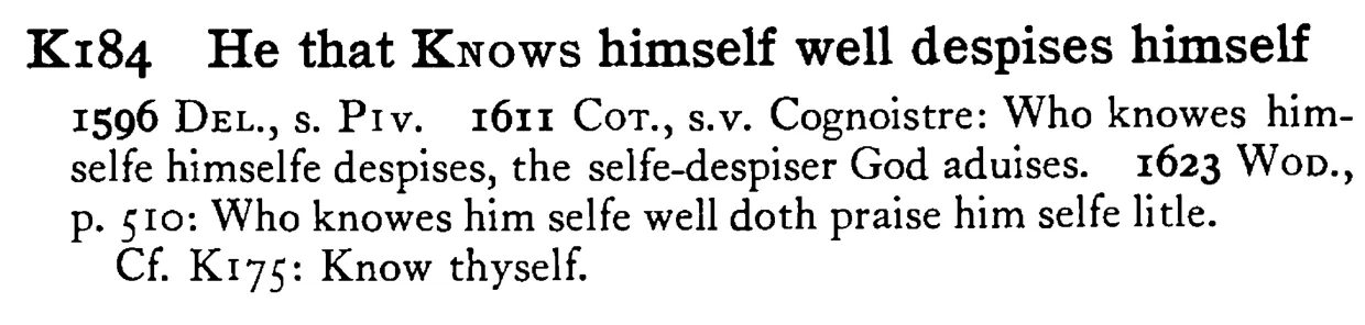 He that KNOWS himself well despises himself - a scanned entry from Tilley's 1950 Dictionary of Proverbs.
