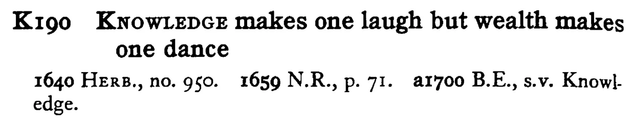 KNOWLEDGE makes one laugh but wealth makes one dance - a scanned entry from Tilley's 1950 Dictionary of Proverbs.